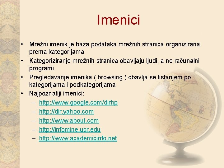 Imenici • Mrežni imenik je baza podataka mrežnih stranica organizirana prema kategorijama • Kategoriziranje