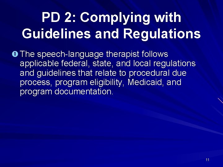 PD 2: Complying with Guidelines and Regulations The speech-language therapist follows applicable federal, state,