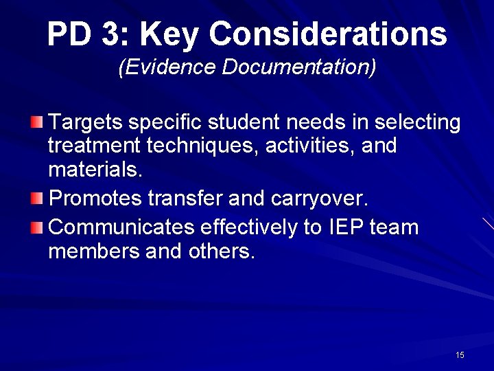 PD 3: Key Considerations (Evidence Documentation) Targets specific student needs in selecting treatment techniques,