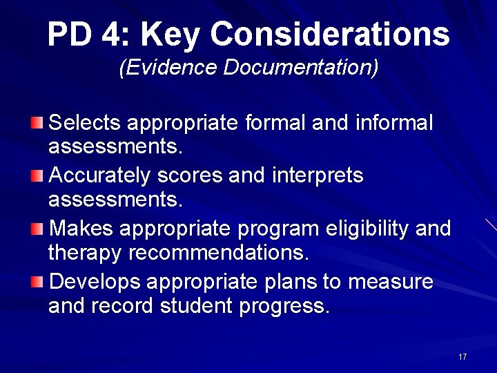 PD 4: Key Considerations (Evidence Documentation) Selects appropriate formal and informal assessments. Accurately scores
