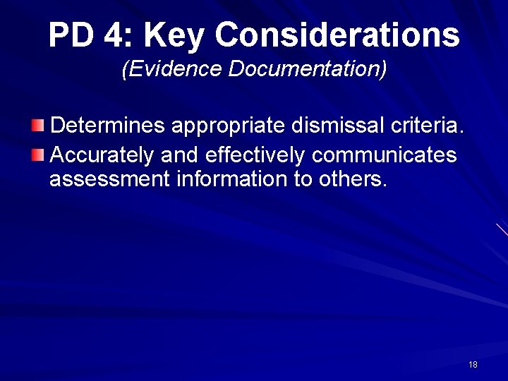 PD 4: Key Considerations (Evidence Documentation) Determines appropriate dismissal criteria. Accurately and effectively communicates