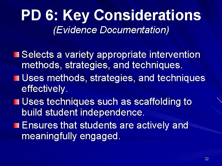 PD 6: Key Considerations (Evidence Documentation) Selects a variety appropriate intervention methods, strategies, and