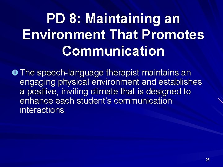 PD 8: Maintaining an Environment That Promotes Communication The speech-language therapist maintains an engaging