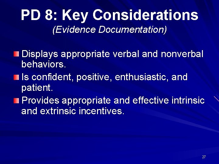 PD 8: Key Considerations (Evidence Documentation) Displays appropriate verbal and nonverbal behaviors. Is confident,