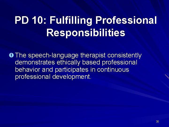 PD 10: Fulfilling Professional Responsibilities The speech-language therapist consistently demonstrates ethically based professional behavior