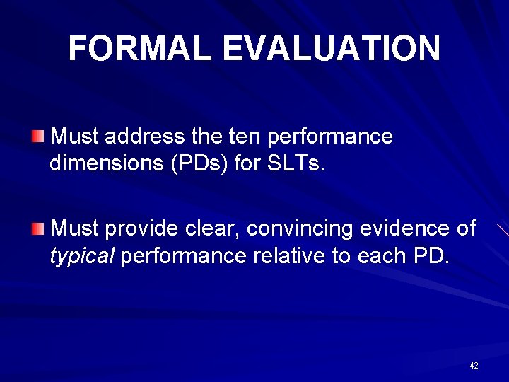 FORMAL EVALUATION Must address the ten performance dimensions (PDs) for SLTs. Must provide clear,