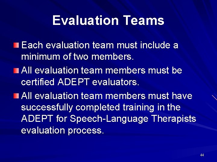Evaluation Teams Each evaluation team must include a minimum of two members. All evaluation