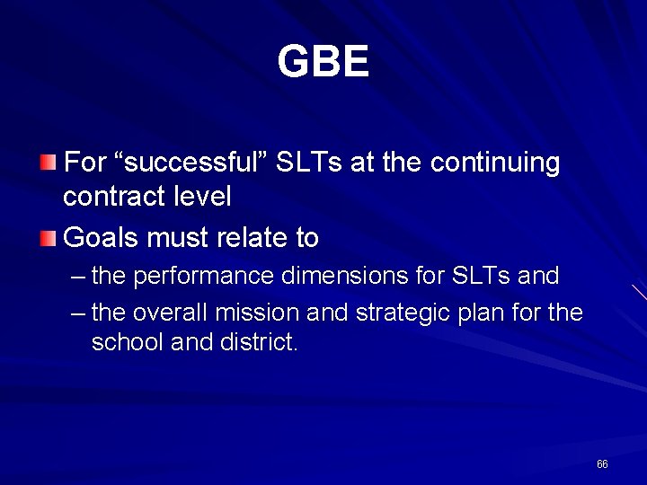 GBE For “successful” SLTs at the continuing contract level Goals must relate to –