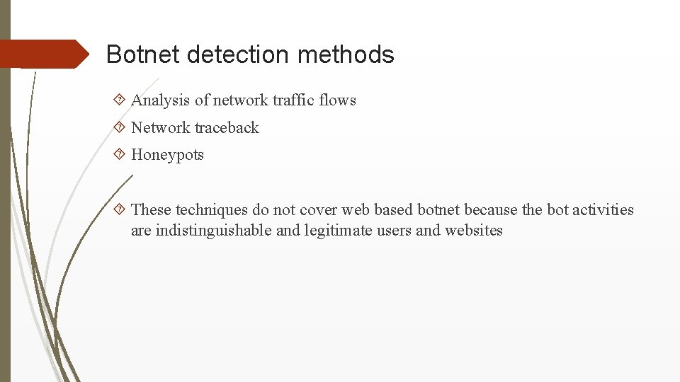 Botnet detection methods Analysis of network traffic flows Network traceback Honeypots These techniques do