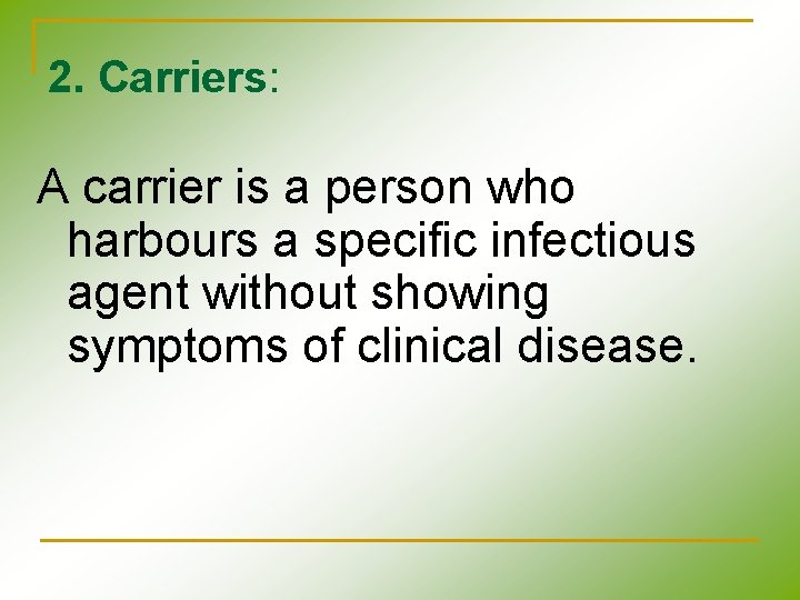 2. Carriers: A carrier is a person who harbours a specific infectious agent without 2. Carriers: A carrier is a person who harbours a specific infectious agent without