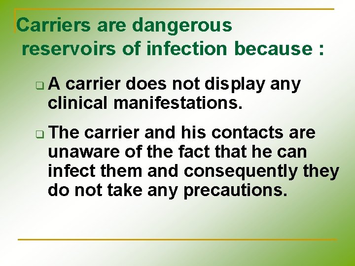 Carriers are dangerous reservoirs of infection because : q q A carrier does not Carriers are dangerous reservoirs of infection because : q q A carrier does not