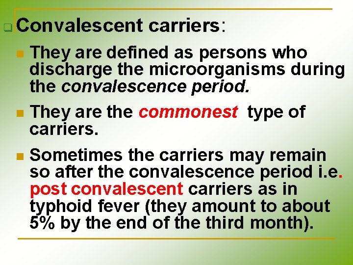q Convalescent carriers: They are defined as persons who discharge the microorganisms during the q Convalescent carriers: They are defined as persons who discharge the microorganisms during the