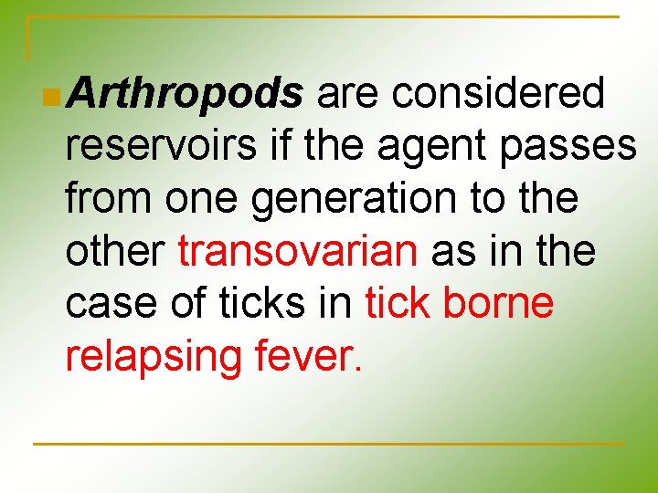 n Arthropods are considered reservoirs if the agent passes from one generation to the n Arthropods are considered reservoirs if the agent passes from one generation to the