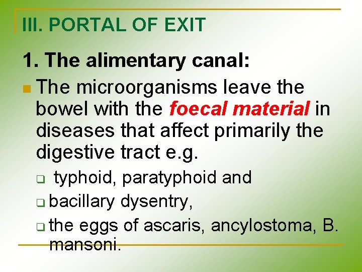 III. PORTAL OF EXIT 1. The alimentary canal: n The microorganisms leave the bowel III. PORTAL OF EXIT 1. The alimentary canal: n The microorganisms leave the bowel