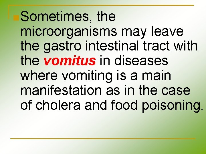 n Sometimes, the microorganisms may leave the gastro intestinal tract with the vomitus in n Sometimes, the microorganisms may leave the gastro intestinal tract with the vomitus in