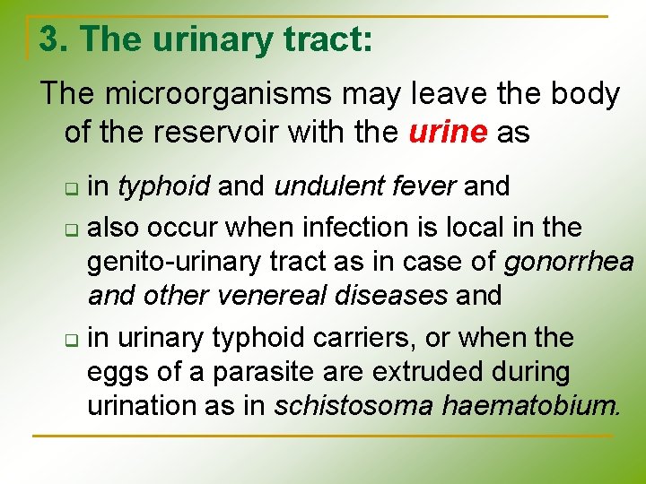 3. The urinary tract: The microorganisms may leave the body of the reservoir with 3. The urinary tract: The microorganisms may leave the body of the reservoir with