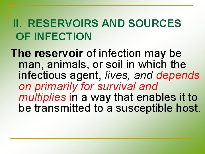 II. RESERVOIRS AND SOURCES OF INFECTION The reservoir of infection may be man, animals, II. RESERVOIRS AND SOURCES OF INFECTION The reservoir of infection may be man, animals,