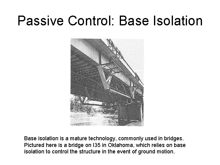 Passive Control: Base Isolation Base isolation is a mature technology, commonly used in bridges.