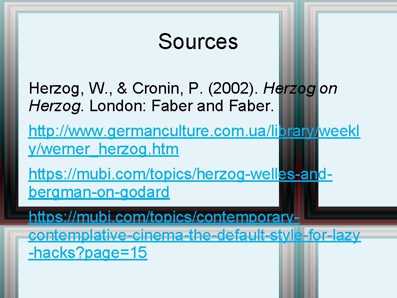 Sources Herzog, W. , & Cronin, P. (2002). Herzog on Herzog. London: Faber and