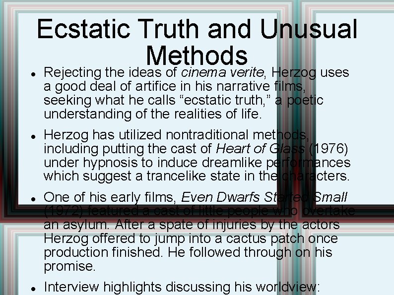  Ecstatic Truth and Unusual Methods Rejecting the ideas of cinema verite, Herzog uses