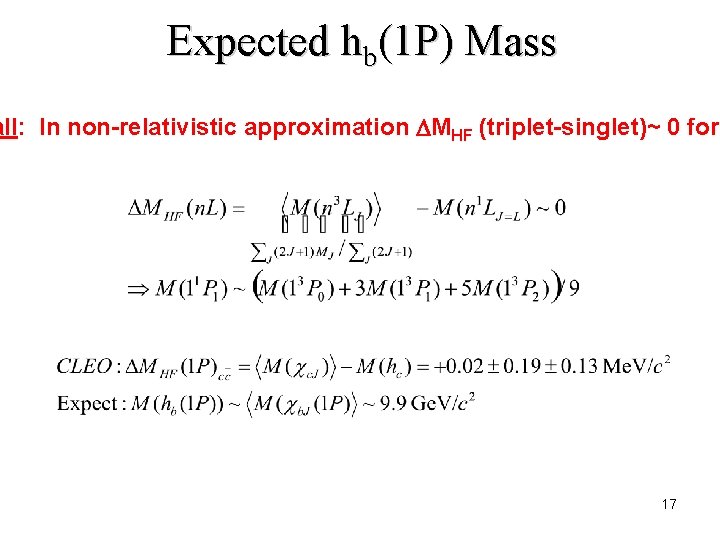 Expected hb(1 P) Mass all: In non-relativistic approximation DMHF (triplet-singlet)~ 0 for 17 