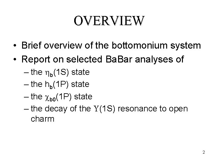OVERVIEW • Brief overview of the bottomonium system • Report on selected Ba. Bar
