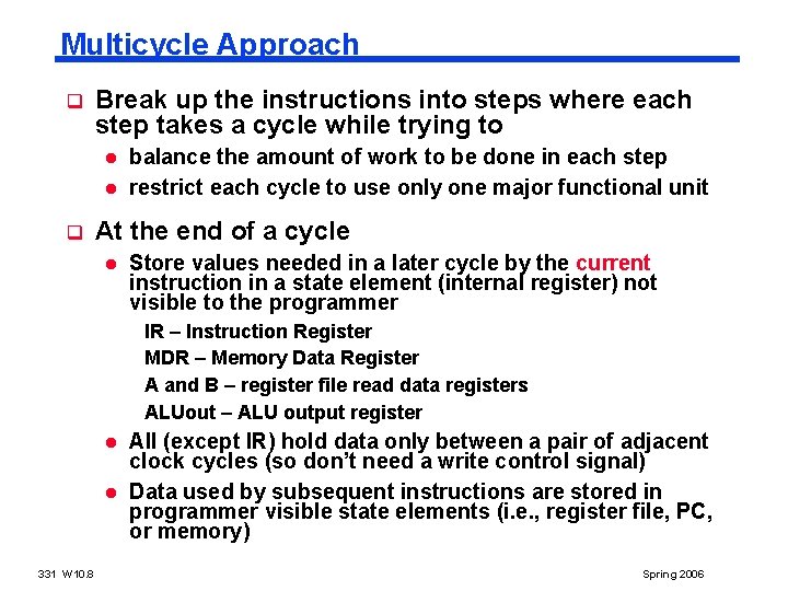 Multicycle Approach q Break up the instructions into steps where each step takes a