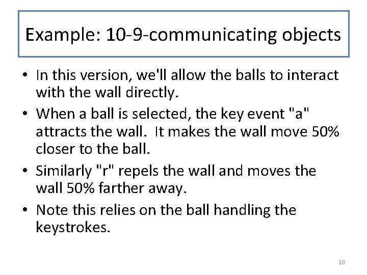 Example: 10 -9 -communicating objects • In this version, we'll allow the balls to Example: 10 -9 -communicating objects • In this version, we'll allow the balls to