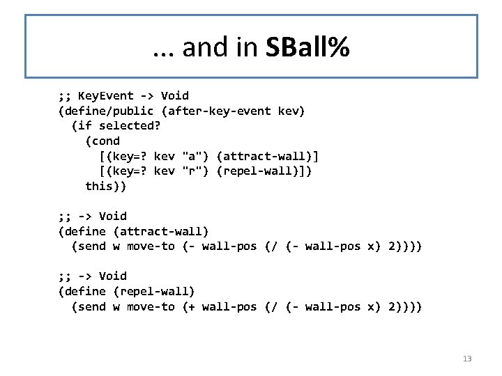 . . . and in SBall% ; ; Key. Event -> Void (define/public (after-key-event . . . and in SBall% ; ; Key. Event -> Void (define/public (after-key-event