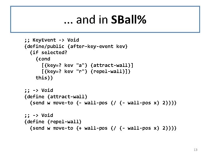 . . . and in SBall% ; ; Key. Event -> Void (define/public (after-key-event