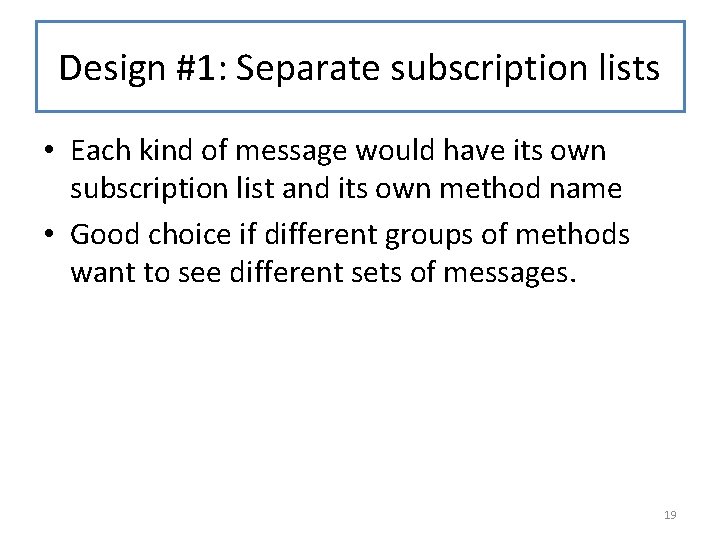 Design #1: Separate subscription lists • Each kind of message would have its own Design #1: Separate subscription lists • Each kind of message would have its own