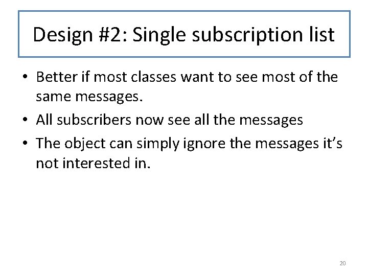 Design #2: Single subscription list • Better if most classes want to see most Design #2: Single subscription list • Better if most classes want to see most