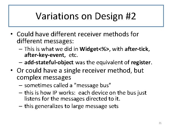 Variations on Design #2 • Could have different receiver methods for different messages: –