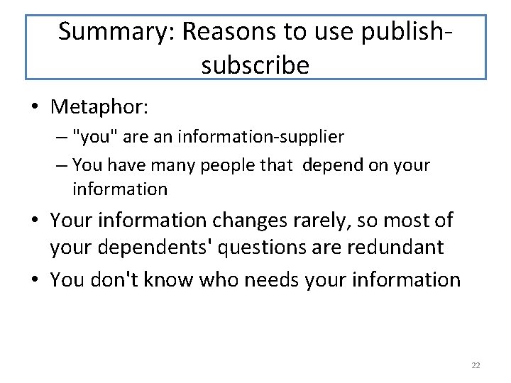 Summary: Reasons to use publishsubscribe • Metaphor: – "you" are an information-supplier – You Summary: Reasons to use publishsubscribe • Metaphor: – "you" are an information-supplier – You