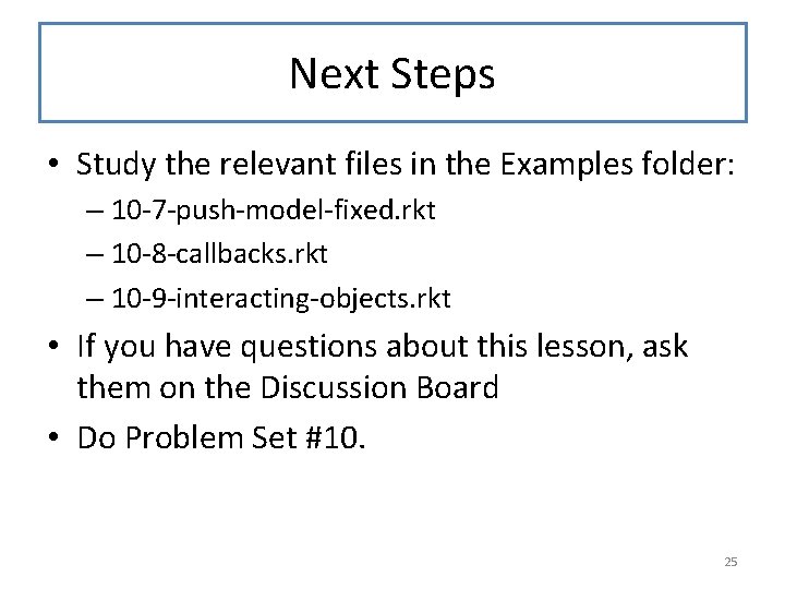 Next Steps • Study the relevant files in the Examples folder: – 10 -7