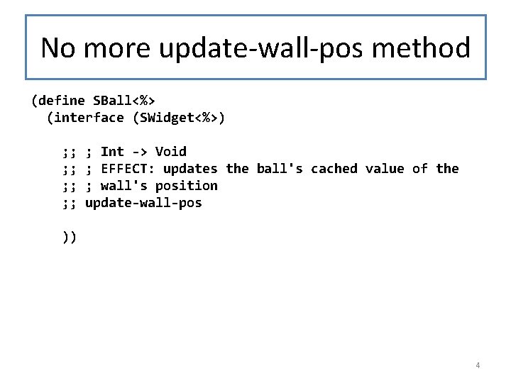 No more update-wall-pos method (define SBall<%> (interface (SWidget<%>) ; ; ; ; ; Int