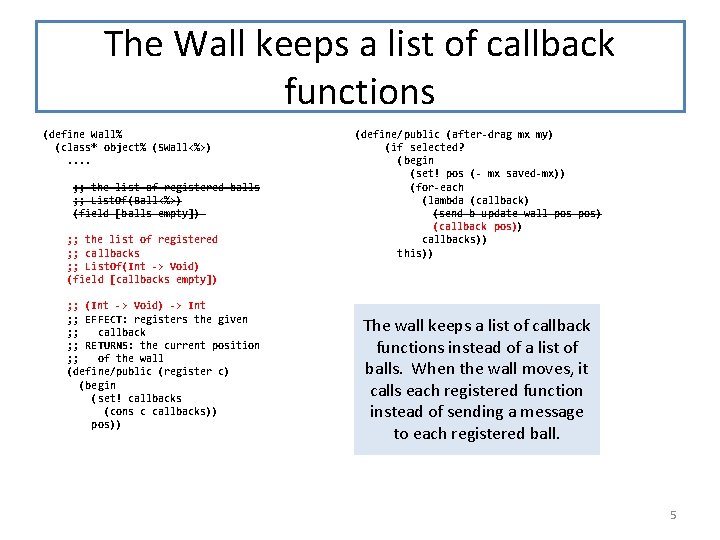 The Wall keeps a list of callback functions (define Wall% (class* object% (SWall<%>). .