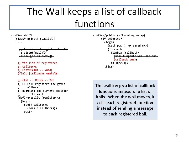 The Wall keeps a list of callback functions (define Wall% (class* object% (SWall<%>). . The Wall keeps a list of callback functions (define Wall% (class* object% (SWall<%>). .