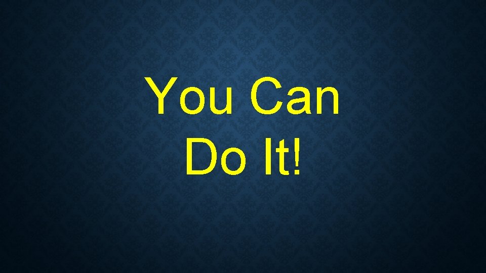 You Can Do It! 