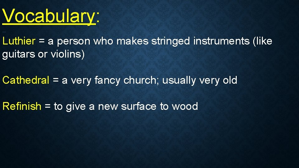 Vocabulary: . . Luthier = a person who makes stringed instruments (like guitars or