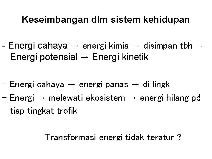 Keseimbangan dlm sistem kehidupan - Energi cahaya → energi kimia → disimpan tbh →