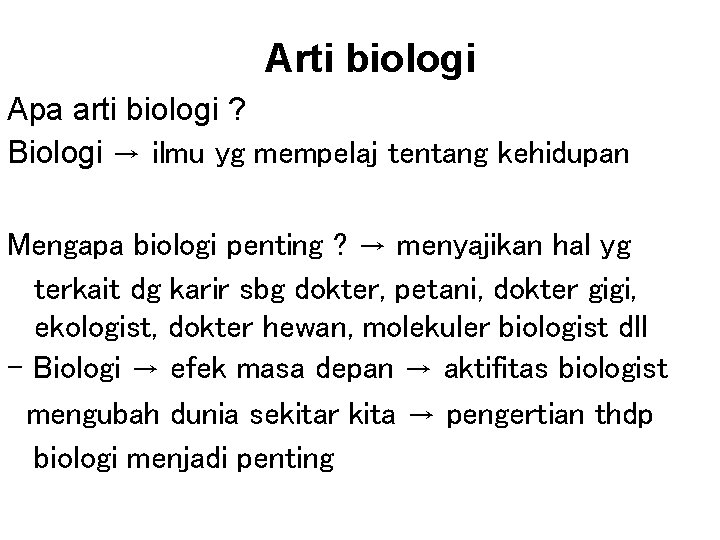 Arti biologi Apa arti biologi ? Biologi → ilmu yg mempelaj tentang kehidupan Mengapa