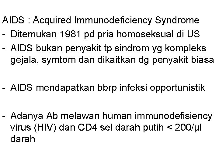 AIDS : Acquired Immunodeficiency Syndrome - Ditemukan 1981 pd pria homoseksual di US -