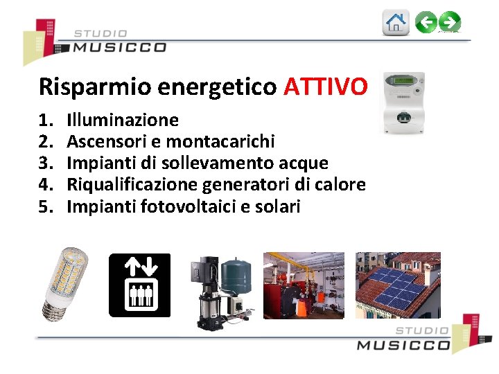 Risparmio energetico ATTIVO 1. 2. 3. 4. 5. Illuminazione Ascensori e montacarichi Impianti di
