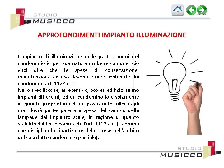 APPROFONDIMENTI IMPIANTO ILLUMINAZIONE L'impianto di illuminazione delle parti comuni del condominio è, per sua