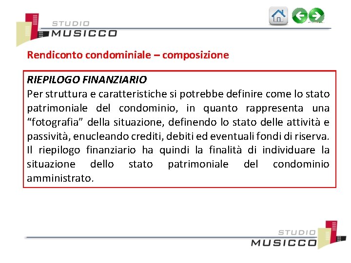 Rendiconto condominiale – composizione RIEPILOGO FINANZIARIO Per struttura e caratteristiche si potrebbe definire come