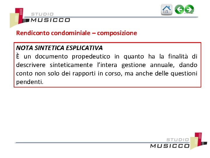 Rendiconto condominiale – composizione NOTA SINTETICA ESPLICATIVA È un documento propedeutico in quanto ha