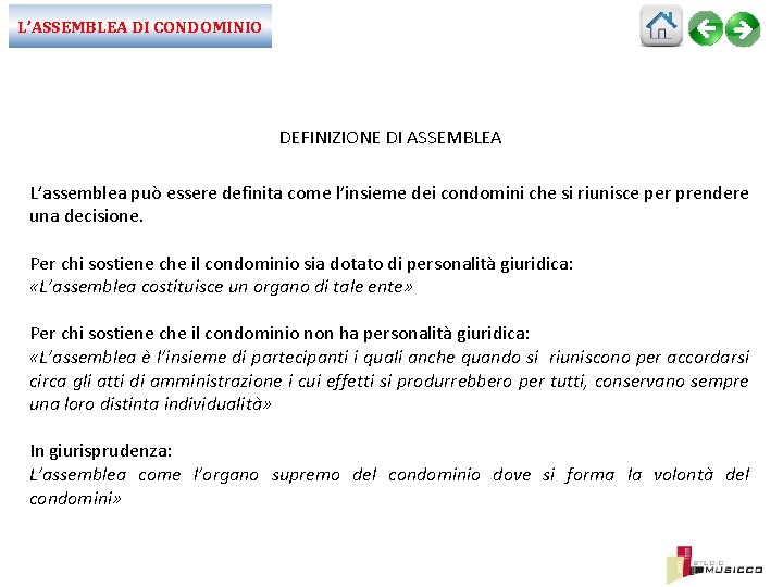 L’ASSEMBLEA DI CONDOMINIO DEFINIZIONE DI ASSEMBLEA L’assemblea può essere definita come l’insieme dei condomini