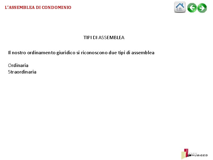 L’ASSEMBLEA DI CONDOMINIO TIPI DI ASSEMBLEA Il nostro ordinamento giuridico si riconoscono due tipi