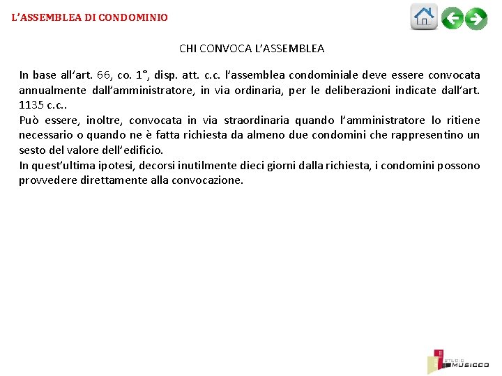L’ASSEMBLEA DI CONDOMINIO CHI CONVOCA L’ASSEMBLEA In base all’art. 66, co. 1°, disp. att.